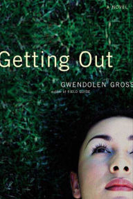 Title: Getting Out: A Novel, Author: Gwendolen Gross