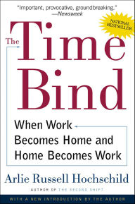 Title: The Time Bind: When Work Becomes Home and Home Becomes Work, Author: Arlie Russell Hochschild