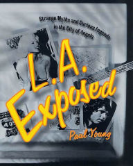 Title: L.A. Exposed: Strange Myths and Curious Legends in the City of Angels, Author: Paul Young