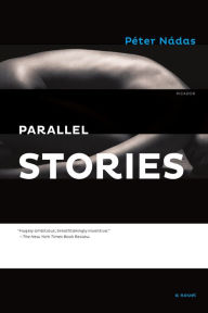 Title: Parallel Stories: A Novel, Author: Péter Nádas