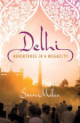 Delhi: Adventures in a Megacity