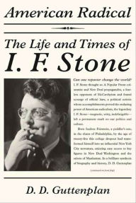 Title: American Radical: The Life and Times of I. F. Stone, Author: D. D. Guttenplan