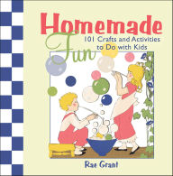 Title: Homemade Fun: 101 Crafts and Activities to Do with Kids, Author: Rae Grant