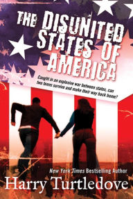 Title: The Disunited States of America: A Novel of Crosstime Traffic, Author: Harry Turtledove