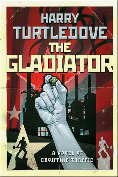 The Gladiator: A Novel of Crosstime Traffic