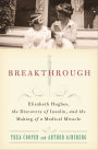 Breakthrough: Elizabeth Hughes, the Discovery of Insulin, and the Making of a Medical Miracle