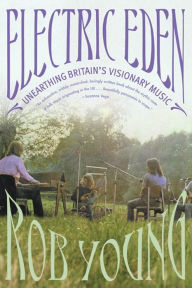 Title: Electric Eden: Unearthing Britain's Visionary Music, Author: Rob Young