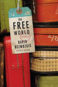 Title: The Free World: A Novel, Author: David Bezmozgis