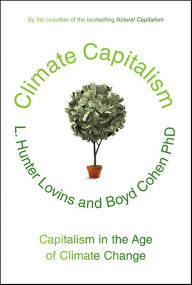 Title: Climate Capitalism: Capitalism in the Age of Climate Change, Author: L. Hunter Lovins