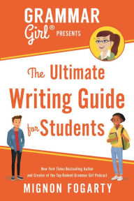 Title: Grammar Girl Presents the Ultimate Writing Guide for Students, Author: Mignon Fogarty