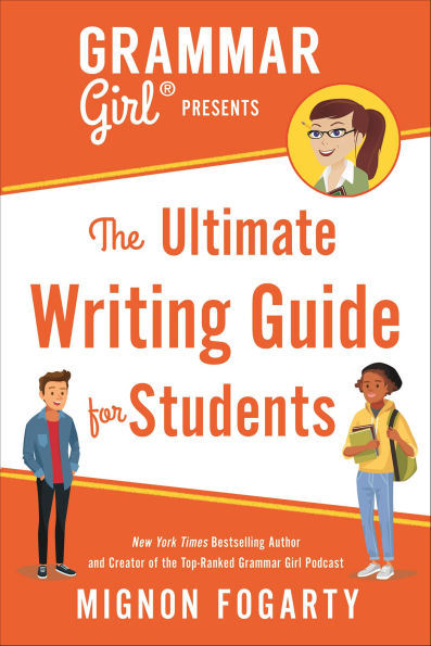 Grammar Girl Presents The Ultimate Writing Guide for Students