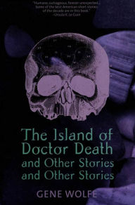 Title: The Island of Dr. Death and Other Stories and Other Stories, Author: Gene Wolfe