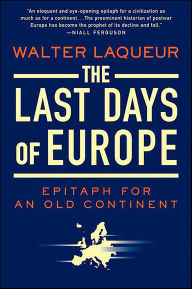 Title: The Last Days of Europe: Epitaph for an Old Continent, Author: Walter Laqueur