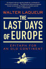 The Last Days of Europe: Epitaph for an Old Continent