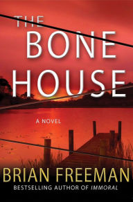 Title: The Bone House: A Novel, Author: Brian Freeman