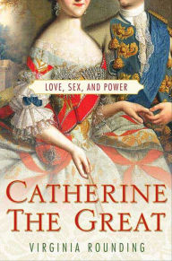 Title: Catherine the Great: Love, Sex, and Power, Author: Virginia Rounding
