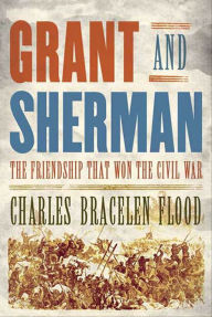 Title: Grant and Sherman: The Friendship That Won the Civil War, Author: Charles Bracelen Flood