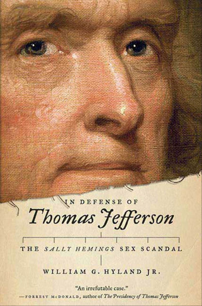 In Defense Of Thomas Jefferson The Sally Hemings Sex Scandal By William G Hyland Hardcover