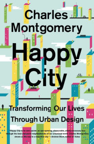 Title: Happy City: Transforming Our Lives Through Urban Design, Author: Charles Montgomery