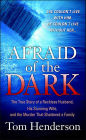Afraid of the Dark: The True Story of a Reckless Husband, His Stunning Wife, and the Murder That Shattered a Family