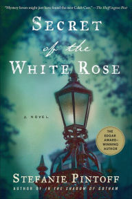 Title: Secret of the White Rose: A Novel, Author: Stefanie Pintoff