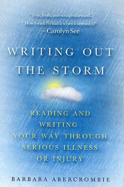 Writing Out the Storm: Reading and Writing Your Way Through Serious Illness or Injury