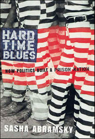 Title: Hard Time Blues: How Politics Built a Prison Nation, Author: Sasha Abramsky