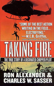 Title: Taking Fire: The True Story of a Decorated Chopper Pilot, Author: Ron Alexander