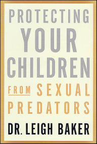 Title: Protecting Your Children from Sexual Predators, Author: Leigh Baker