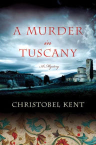 Title: A Murder in Tuscany, Author: Christobel Kent