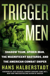 Title: Trigger Men: Shadow Team, Spider-Man, the Magnificent Bastards, and the American Combat Sniper, Author: Hans Halberstadt
