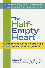 Title: The Half-Empty Heart: A Supportive Guide to Breaking Free from Chronic Discontent, Author: Alan Downs