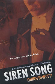 Title: Siren Song: A Novel of the Espionage Adventures of Ian Fleming, Author: Quinn Fawcett