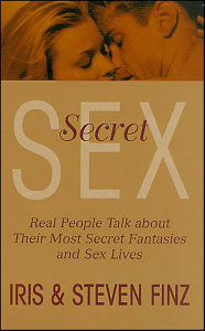 Title: Secret Sex: Real People Talk about Their Most Secret Fantasies and Sex Lives, Author: Iris Finz