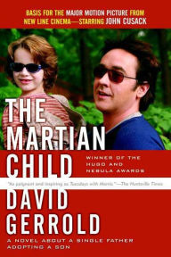 Title: The Martian Child: A Novel about a Single Father Adopting a Son, Author: David Gerrold