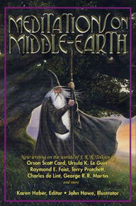 Title: Meditations on Middle-Earth: New Writing on the Worlds of J. R. R. Tolkien by Orson Scott Card, Ursula K. Le Guin, Raymond E. Feist, Terry Pratchett, Charles de Lint, George R. R. Martin, and more, Author: John Howe