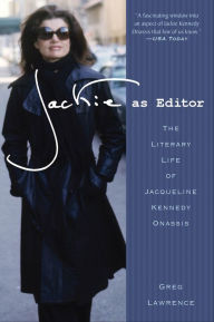 Title: Jackie as Editor: The Literary Life of Jacqueline Kennedy Onassis, Author: Greg Lawrence