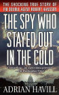 The Spy Who Stayed Out in the Cold: The Secret Life of FBI Double Agent Robert Hanssen