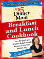 The $5 Dinner Mom Breakfast and Lunch Cookbook: 200 Recipes for Quick, Delicious, and Nourishing Meals That Are Easy on the Budget and a Snap to Prepare