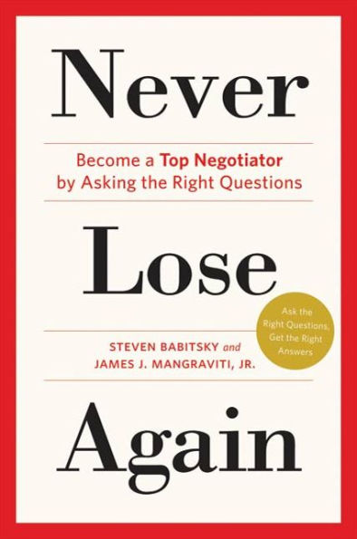 Never Lose Again: Become a Top Negotiator by Asking the Right Questions