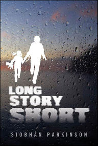 Title: Long Story Short, Author: Siobhán Parkinson