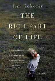 Title: The Rich Part of Life: A Novel, Author: Jim Kokoris