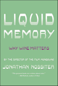 Title: Liquid Memory: Why Wine Matters, Author: Jonathan Nossiter