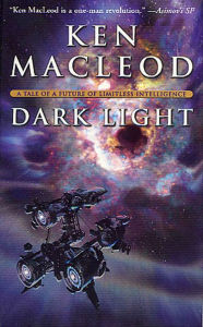 Title: Dark Light: A Tale of a Future of Limitless Intelligence, Author: Ken MacLeod