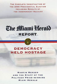 Title: The Miami Herald Report: Democracy Held Hostage, Author: Martin Merzer