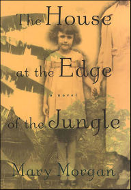 Title: The House at the Edge of the Jungle: A Novel, Author: Mary Morgan