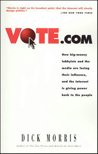 Title: Vote.com: How Big-money Lobbyists and the Media are Losing their Influence, and the Internet is Giving Power back to the People, Author: Dick Morris