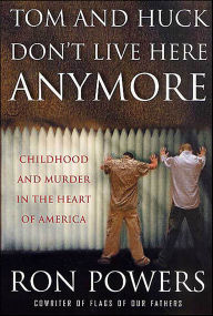 Tom and Huck Don't Live Here Anymore: Childhood and Murder in the Heart of America