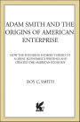 Adam Smith and the Origins of American Enterprise