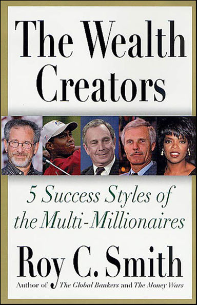 The Wealth Creators: 5 Success Styles of the Multi-Millionaires